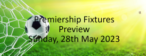 Premiership games preview for 28th May 2023